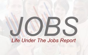 Life Under the Jobs Report